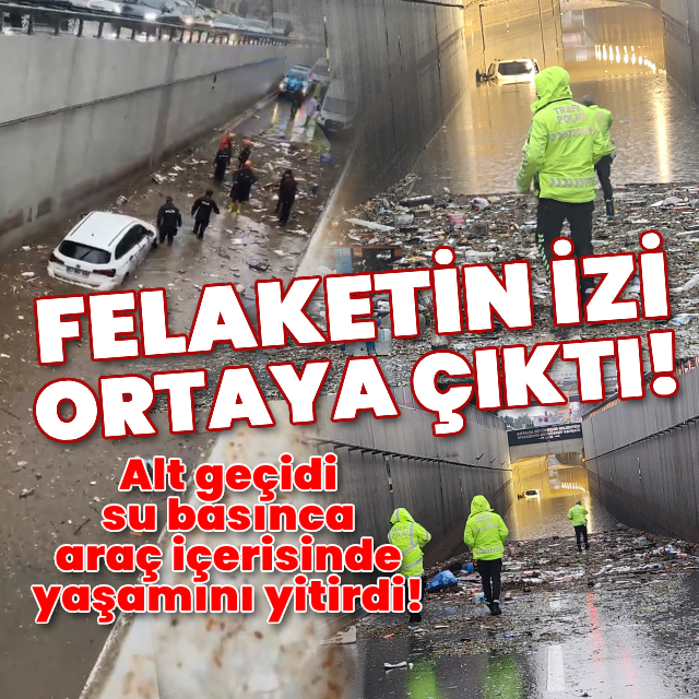 Alt geçidi su basınca araç içerisinde yaşamını yitirdi!