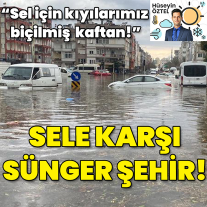 "Sel için kıyılarımız biçilmiş kaftan! Sünger şehirler oluşturulmalı!"