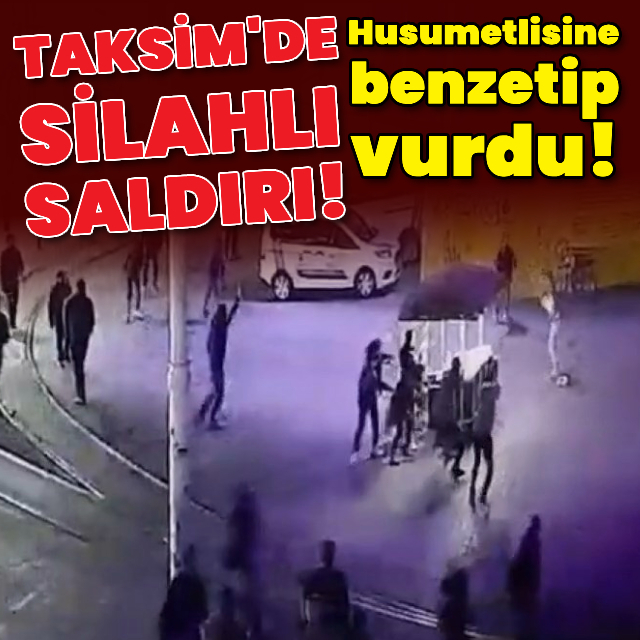 Taksim Meydanı'nda feci saldırı! Husumetlisine benzetip vurdu