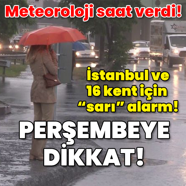 Meteoroloji saat verdi! İstanbul ve 16 kent için "sarı" alarm! Perşembeye dikkat!