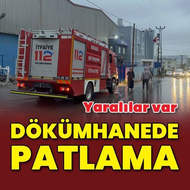 Gebze'de dökümhanede patlama: 1'i ağır 3 yaralı