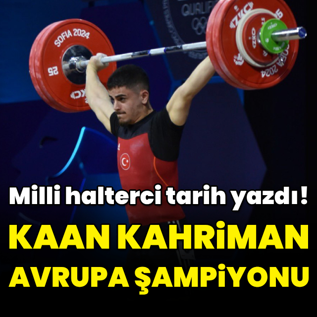 Milli halterci Kaan Kahriman Avrupa şampiyonu!
