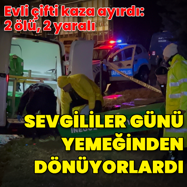 Sevgililer Günü yemeği dönüşü feci kaza: 2 ölü, 2 yaralı