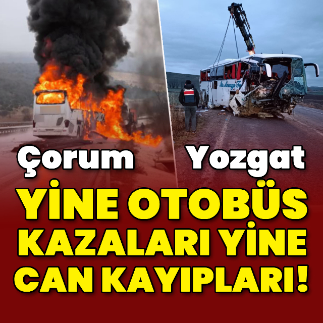 Yine otobüs kazaları yine can kayıpları!