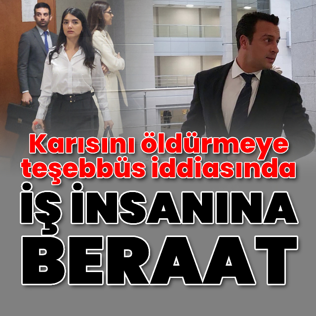 Eşini öldürmeye teşebbüs iddiasında iş insanına beraat!