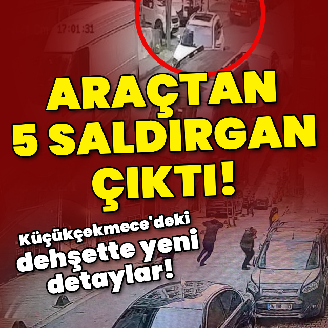 Küçükçekmece'deki saldırıda yeni detaylar!
