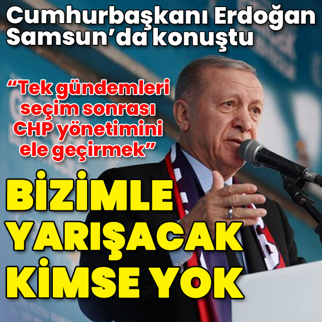 Cumhurbaşkanı Erdoğan: Bizimle yarışacak kimse yok!