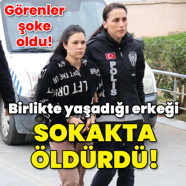 Birlikte yaşadığı erkeği sokakta öldürdü!