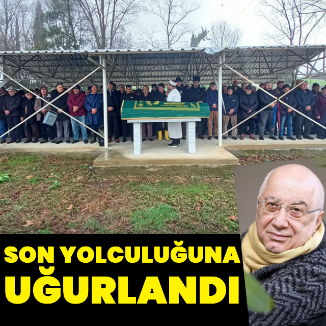 Son yolculuğuna uğurlandı