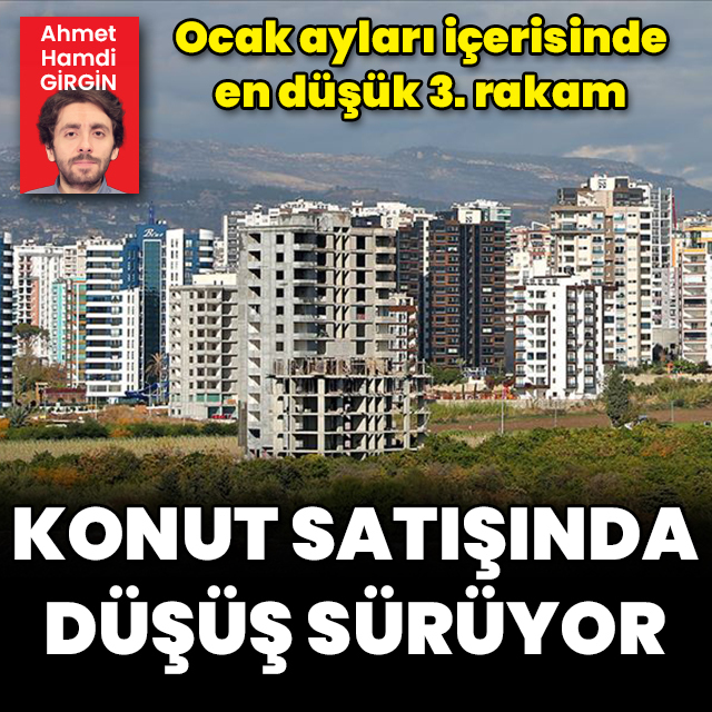 Konut satışlarında düşüş sürüyor
