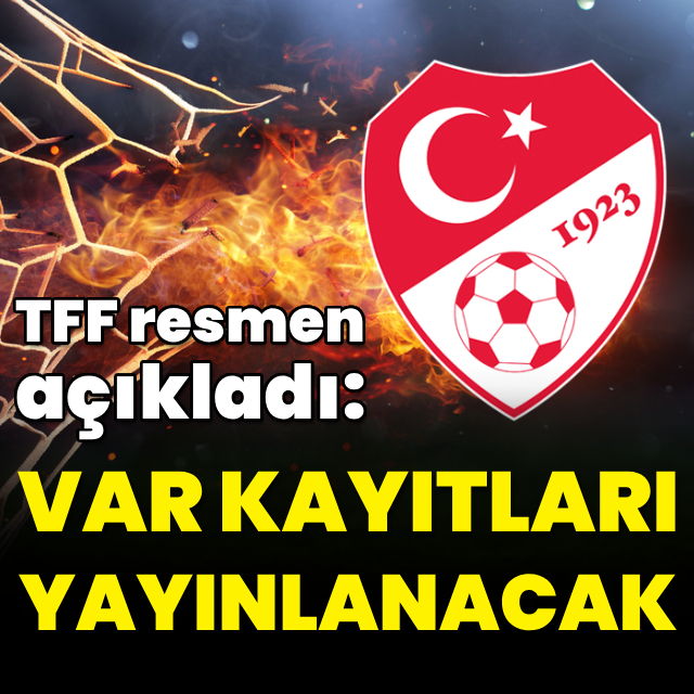TFF açıkladı: VAR kayıtları yayınlanacak