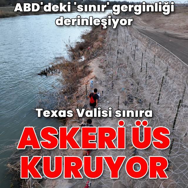 Texas valisi sınır kentine 'askeri üs' kuruyor