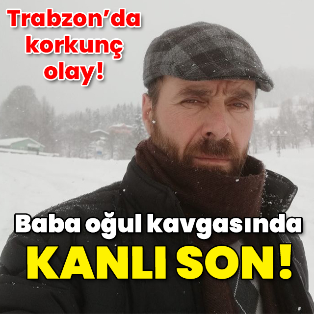 Baba oğul kavgasında kanlı son!