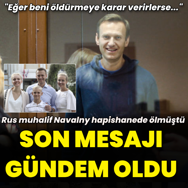 Hapishanede ölen Navalny'in son mesajı