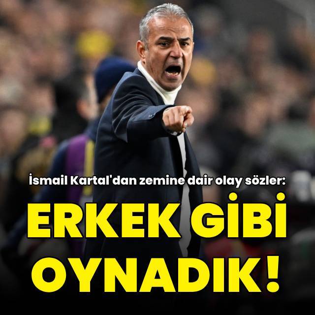 "Delikanlı gibi, erkek gibi oynadık!"