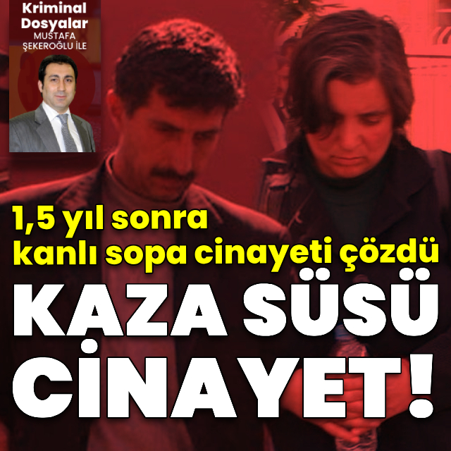 Kazadan yasak aşk çıktı! Kanlı sopa 1,5 yıl sonra ele verdi