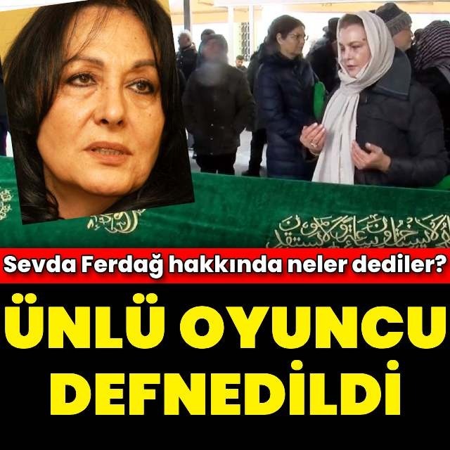 Sevda Ferdağ toprağa verildi