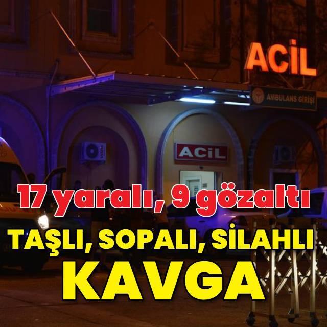 İki aile birbirine girdi: 17 yaralı, 9 gözaltı