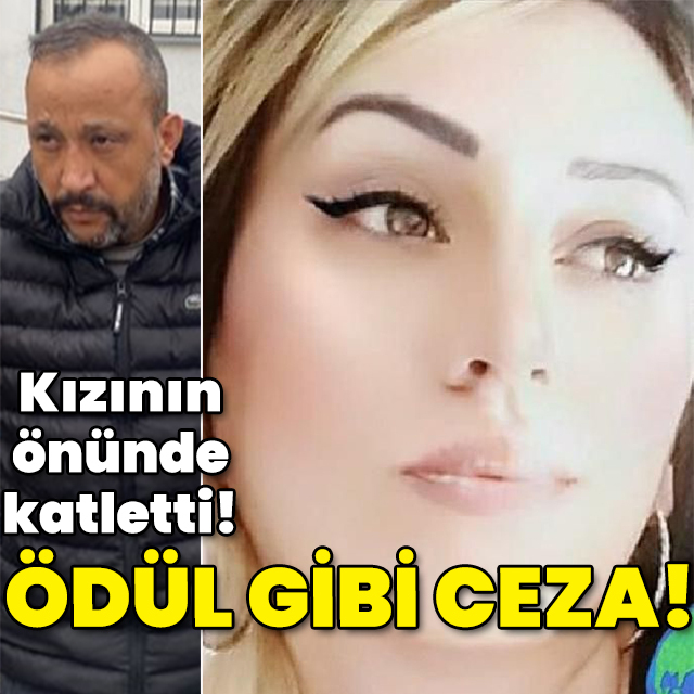 Kızının önünde katledildi! Ödül gibi ceza!