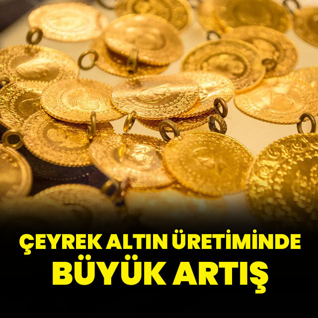 Çeyrek altın üretiminde büyük artış