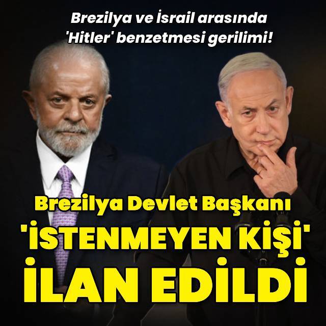 İsrail, Brezilya Devlet Başkanını 'istenmeyen kişi' ilan etti