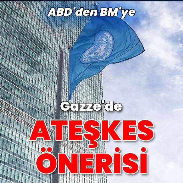 ABD'den BM'ye 'Gazze'de geçici ateşkes tasarısı' önerisi