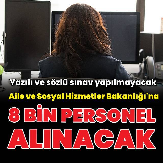 Aile ve Sosyal Hizmetler Bakanlığı'na 8 bin personel alınacak