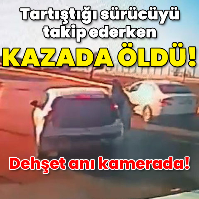 Tartıştığı sürücüyü takip ederken öldü!