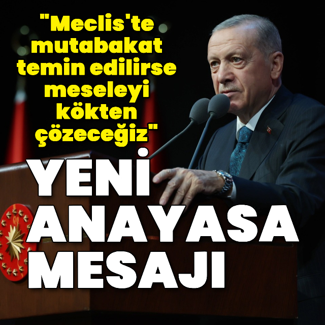 Cumhurbaşkanı Erdoğan'dan yeni anayasa mesajı