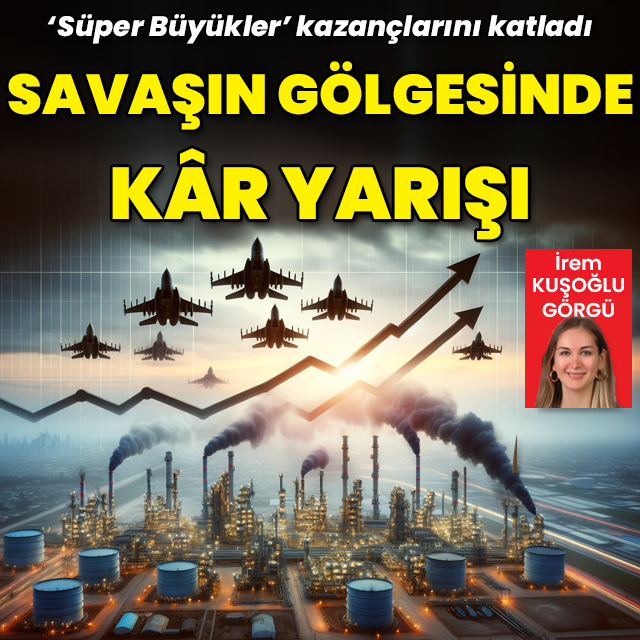 Savaş ve enerji krizi 5 büyüklerin kazançlarını katladı