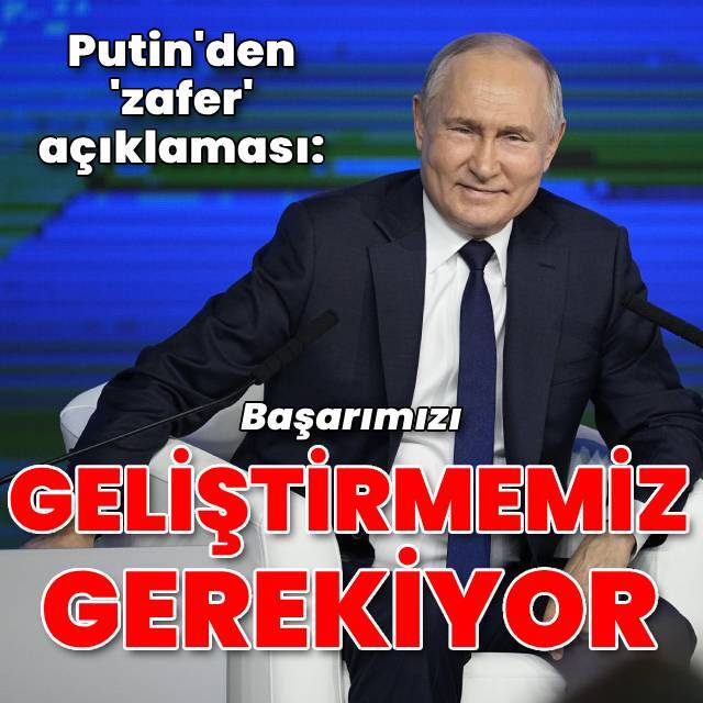 Putin: Başarımızı büyütmeliyiz
