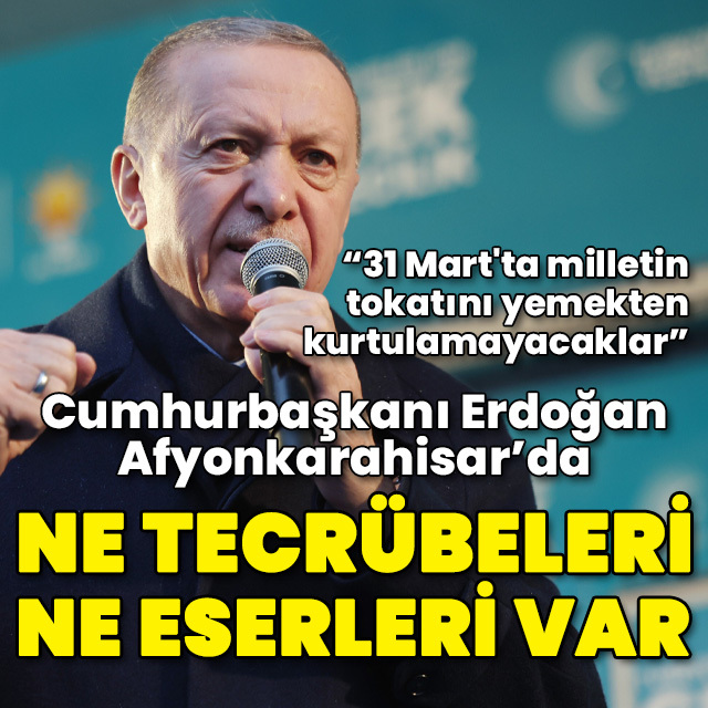 Cumhurbaşkanı Erdoğan: Ne tecrübeleri ne eserleri var