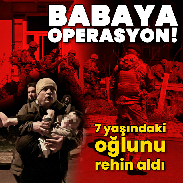 Baba, çocuğunu rehin aldı! Operasyon