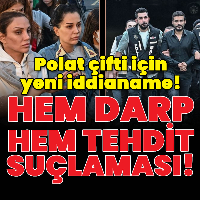 Polat çifti için yeni iddianame!