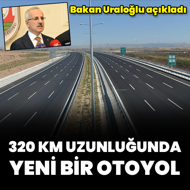 320 kilometre uzunluğunda yeni bir otoyol
