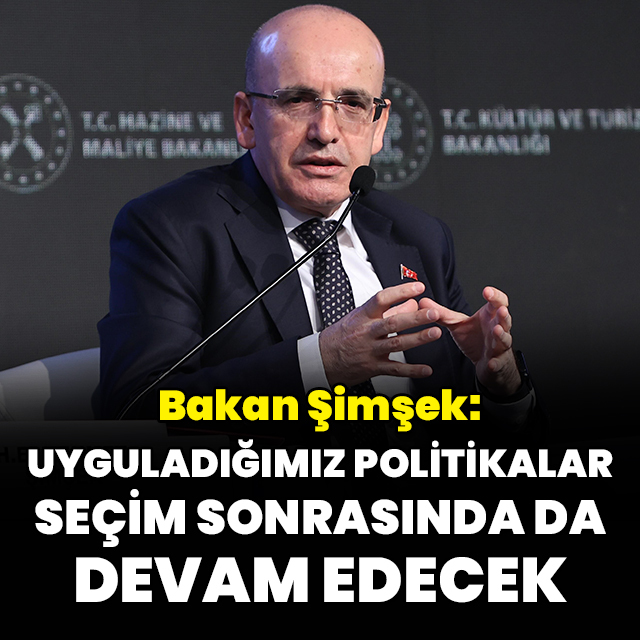 "Uyguladığımız politikalar, seçim sonrasında da devam edecek"