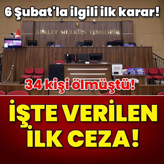 6 Şubat'la ilgili ilk karar çıktı! 34 kişi can vermişti! İşte ilk ceza!
