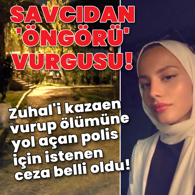 Zuhal'i kazaen vuran polis için istenen ceza belli oldu!