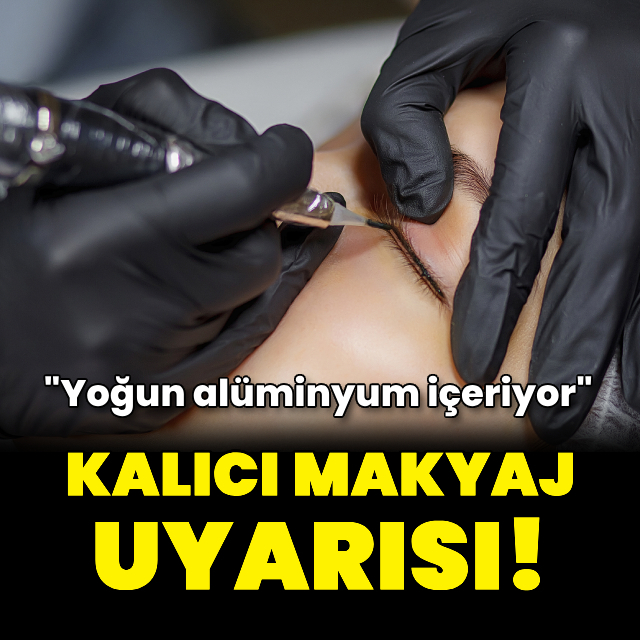 Kalıcı makyaj uygulamalarına dikkat!