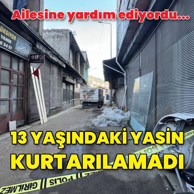 13 yaşındaki Yasin kamyon ile duvarın arasında can verdi