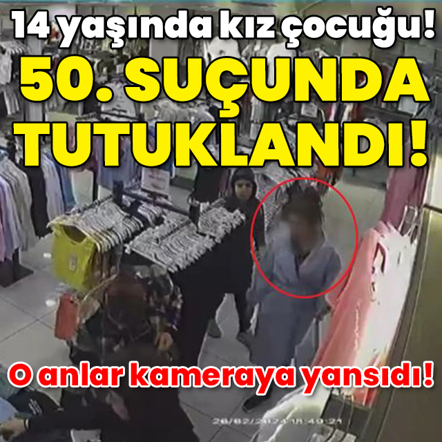 14 yaşında kız çocuğu! 50. suçunda tutuklandı!