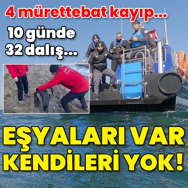 4 mürettebat kayıp... 32 dalış yapıldı... Eşyaları var kendileri yok!
