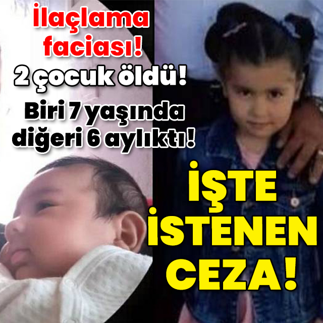 İlaçlama faciası! 2 çocuk ölmüştü! İstenen ceza belli oldu!