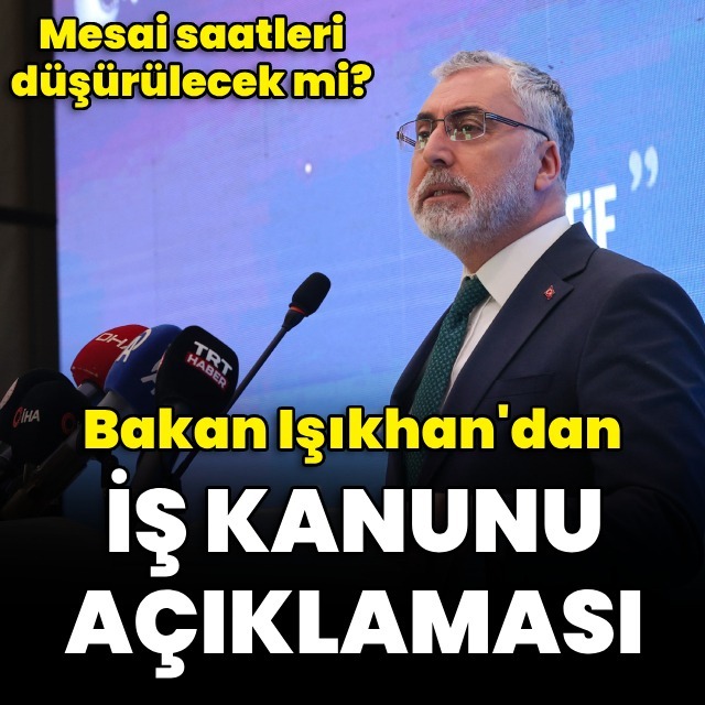 Bakan Işıkhan'dan çalışma saati açıklaması