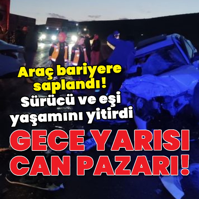 Araç bariyere saplandı! Sürücü ve eşi yaşamını yitirdi