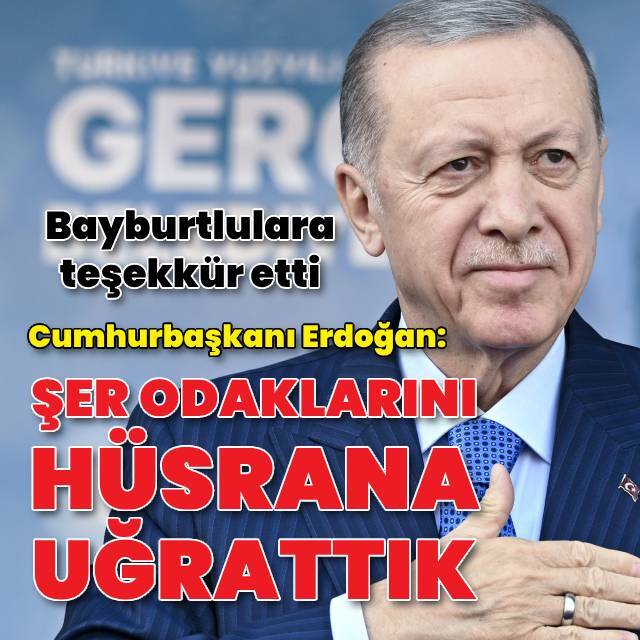 Cumhurbaşkanı Erdoğan: Şer odaklarını hüsrana uğrattık