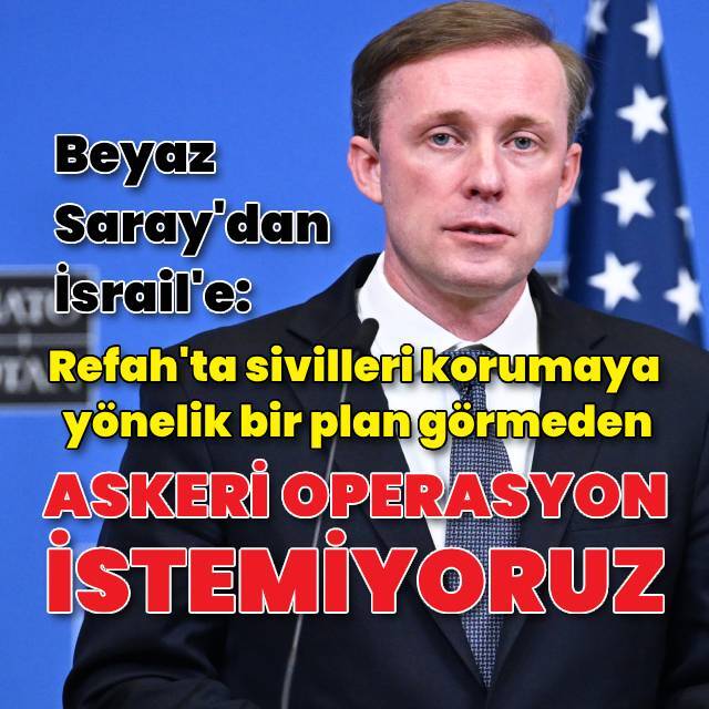 Beyaz Saray: Refah'ta "askeri operasyon" istemiyoruz