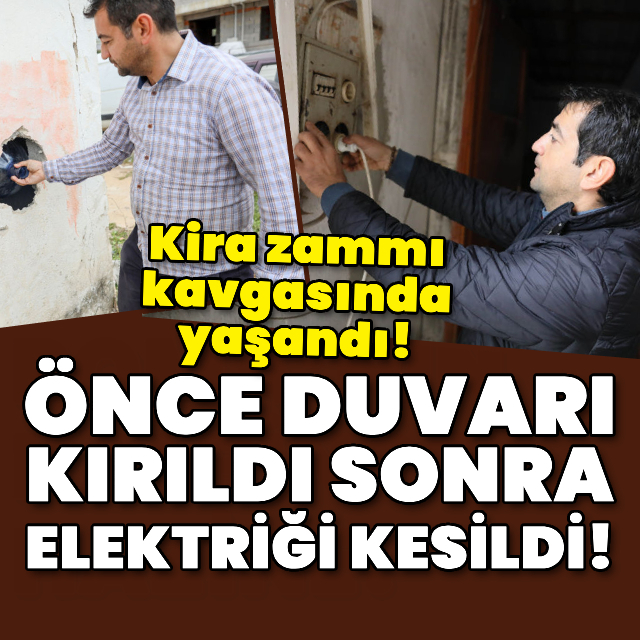 Kira kavgasında önce duvarı kırıldı, sonra elektriği kesildi!