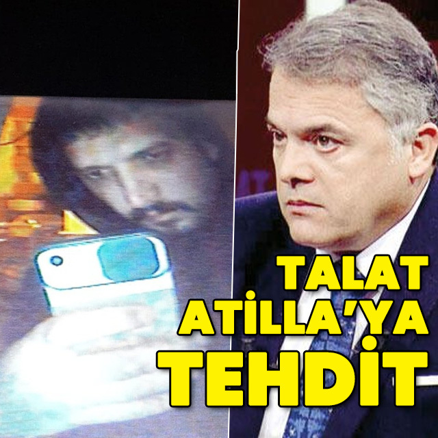 Talat Atilla'ya evinin önünde tehdit!