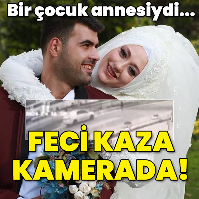 Serap 1 çocuk annesiydi! Kahreden kaza kamerada!